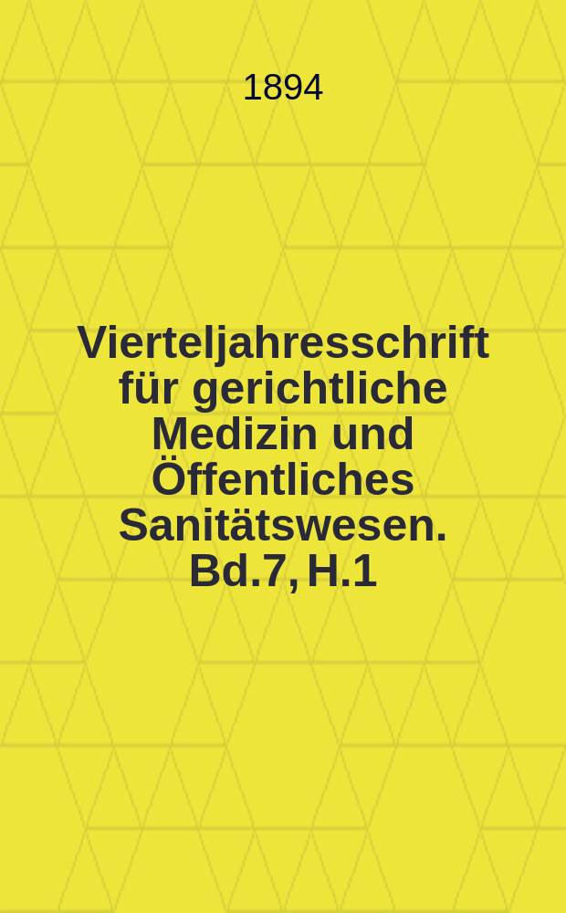 Vierteljahresschrift für gerichtliche Medizin und Öffentliches Sanitätswesen. Bd.7, H.1