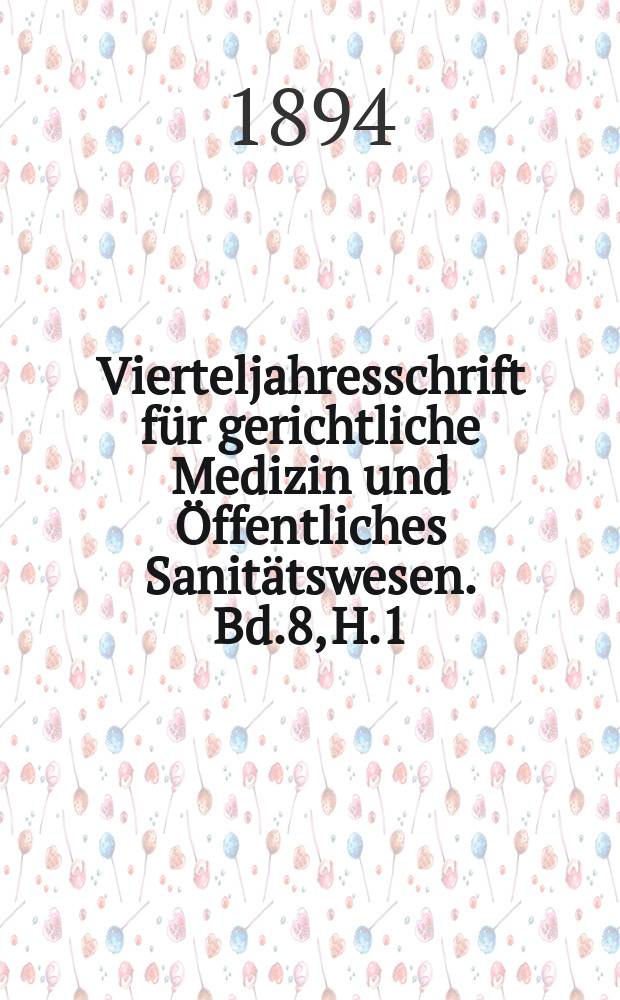 Vierteljahresschrift für gerichtliche Medizin und Öffentliches Sanitätswesen. Bd.8, H.1
