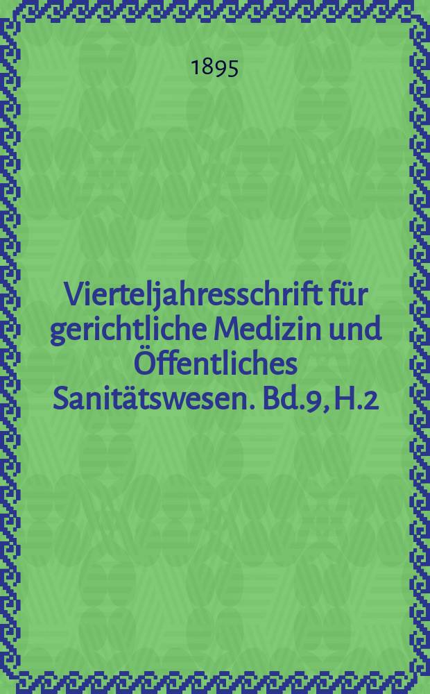 Vierteljahresschrift für gerichtliche Medizin und Öffentliches Sanitätswesen. Bd.9, H.2