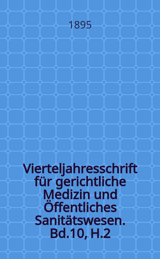 Vierteljahresschrift für gerichtliche Medizin und Öffentliches Sanitätswesen. Bd.10, H.2