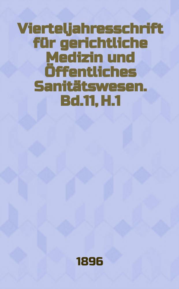 Vierteljahresschrift für gerichtliche Medizin und Öffentliches Sanitätswesen. Bd.11, H.1