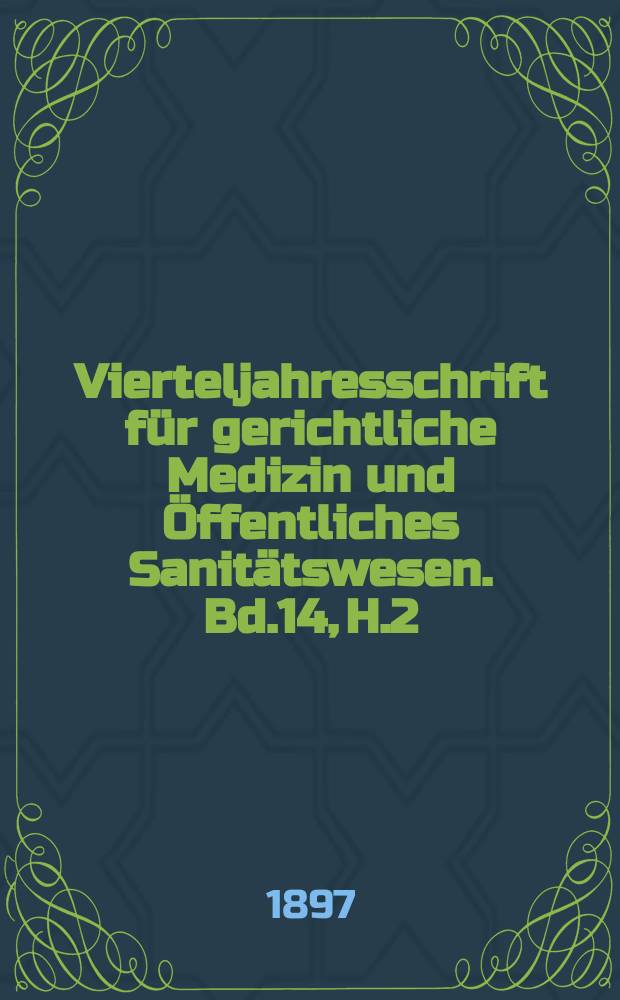 Vierteljahresschrift für gerichtliche Medizin und Öffentliches Sanitätswesen. Bd.14, H.2
