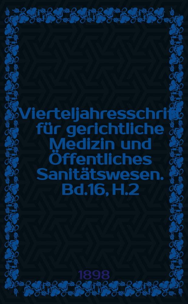 Vierteljahresschrift für gerichtliche Medizin und Öffentliches Sanitätswesen. Bd.16, H.2