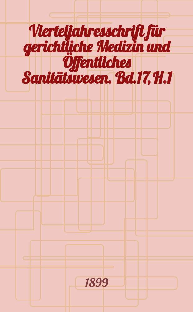 Vierteljahresschrift für gerichtliche Medizin und Öffentliches Sanitätswesen. Bd.17, H.1
