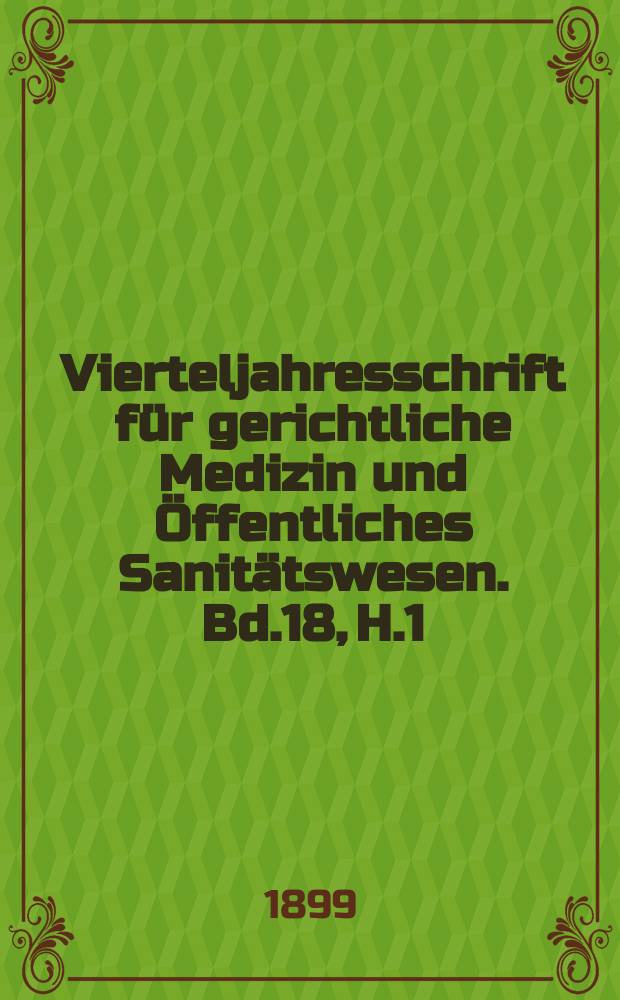 Vierteljahresschrift für gerichtliche Medizin und Öffentliches Sanitätswesen. Bd.18, H.1