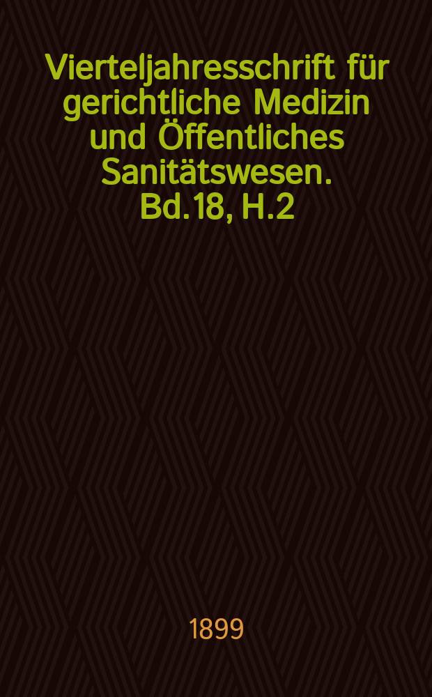 Vierteljahresschrift für gerichtliche Medizin und Öffentliches Sanitätswesen. Bd.18, H.2