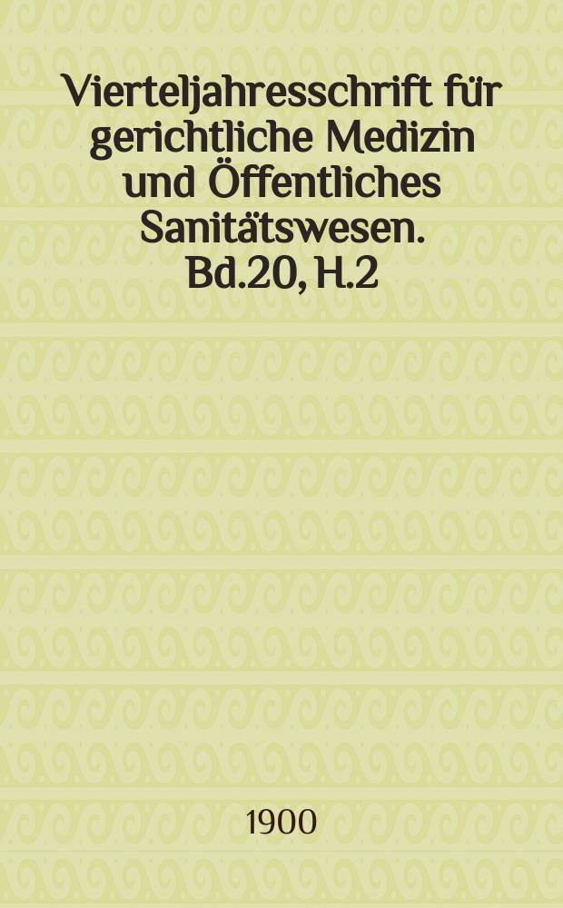 Vierteljahresschrift für gerichtliche Medizin und Öffentliches Sanitätswesen. Bd.20, H.2