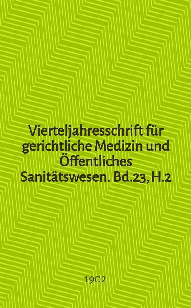 Vierteljahresschrift für gerichtliche Medizin und Öffentliches Sanitätswesen. Bd.23, H.2