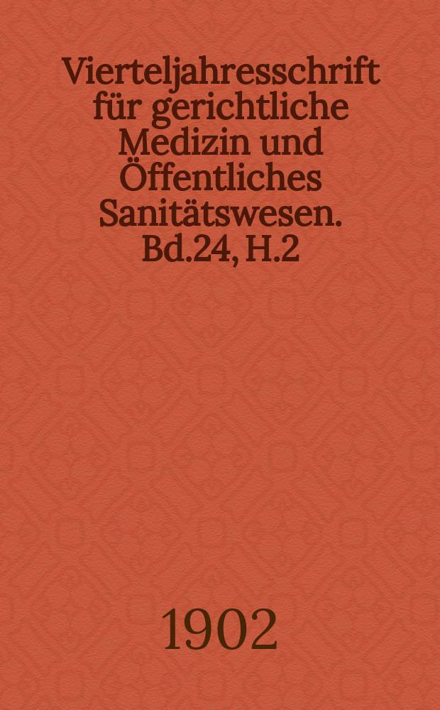 Vierteljahresschrift für gerichtliche Medizin und Öffentliches Sanitätswesen. Bd.24, H.2
