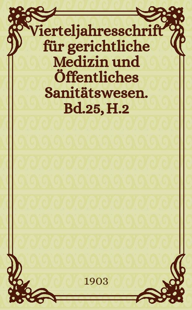Vierteljahresschrift für gerichtliche Medizin und Öffentliches Sanitätswesen. Bd.25, H.2