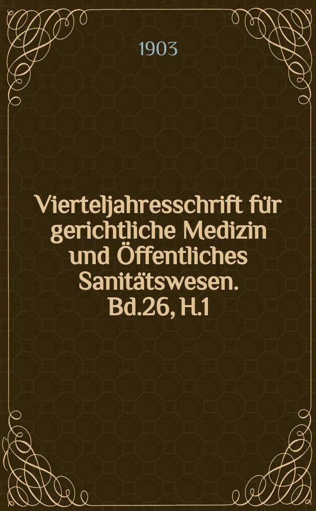 Vierteljahresschrift für gerichtliche Medizin und Öffentliches Sanitätswesen. Bd.26, H.1