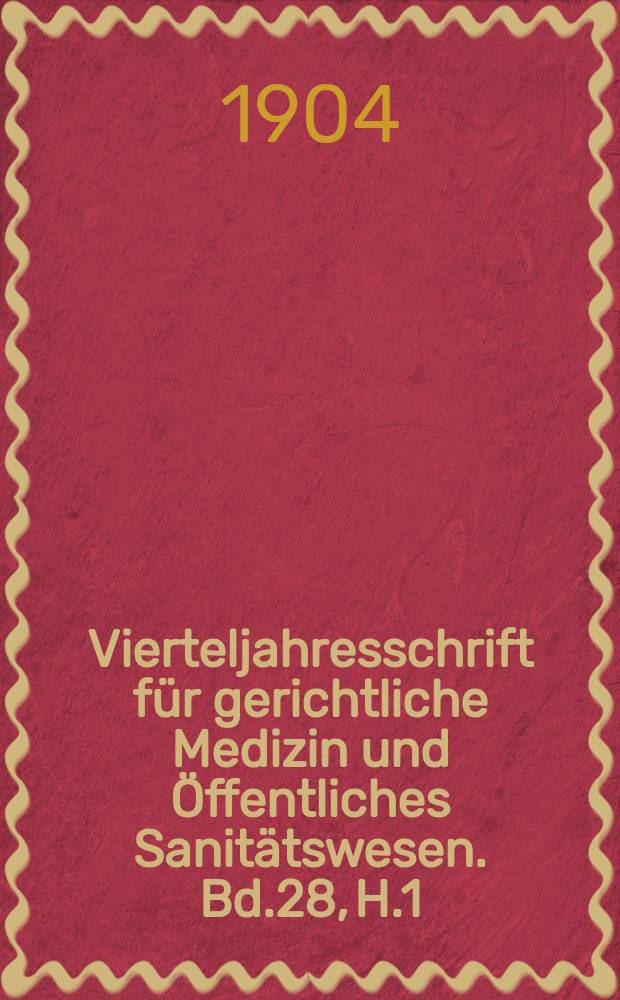 Vierteljahresschrift für gerichtliche Medizin und Öffentliches Sanitätswesen. Bd.28, H.1