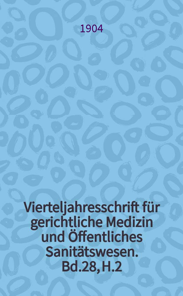 Vierteljahresschrift f&uuml;r gerichtliche Medizin und &Ouml;ffentliches Sanit&auml;tswesen. Bd.28, H.2