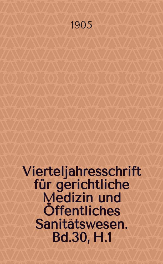 Vierteljahresschrift für gerichtliche Medizin und Öffentliches Sanitätswesen. Bd.30, H.1