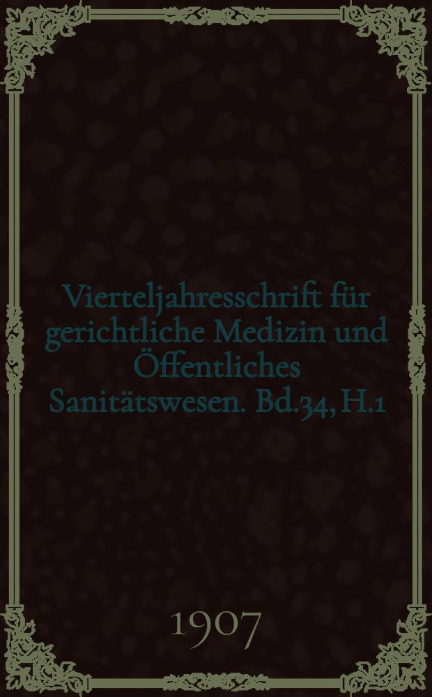 Vierteljahresschrift für gerichtliche Medizin und Öffentliches Sanitätswesen. Bd.34, H.1