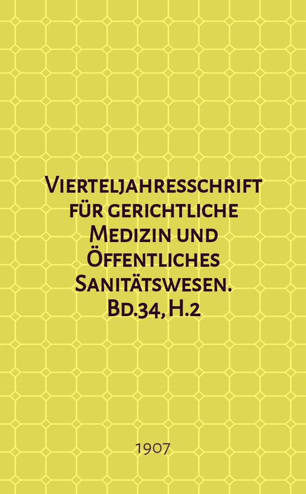 Vierteljahresschrift f&uuml;r gerichtliche Medizin und &Ouml;ffentliches Sanit&auml;tswesen. Bd.34, H.2