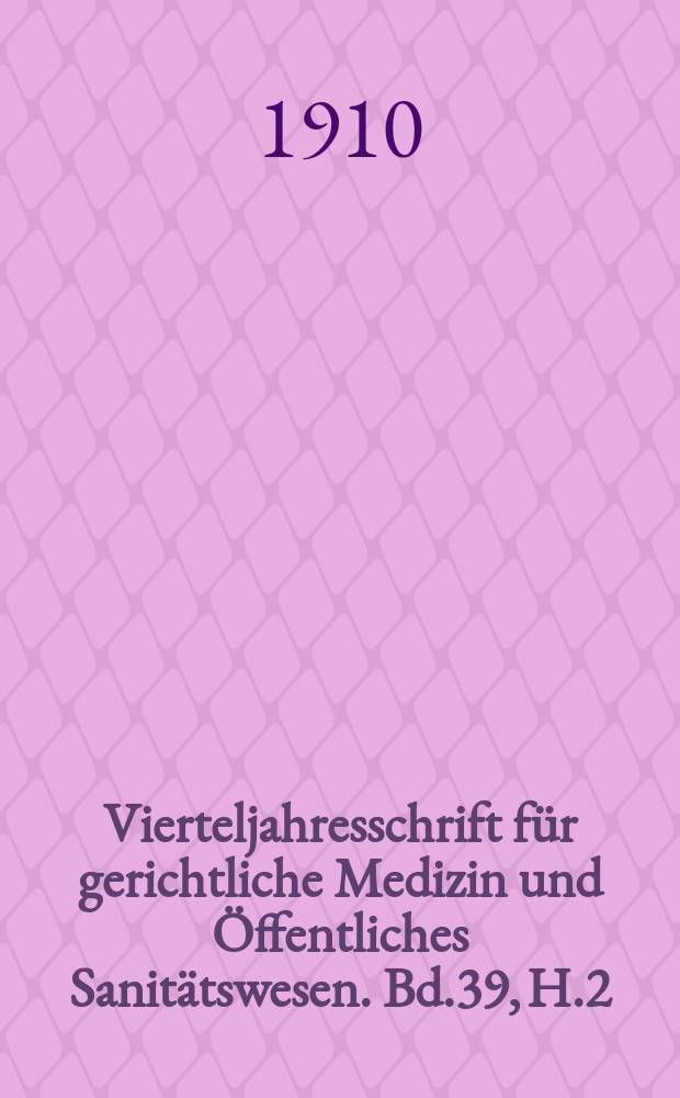 Vierteljahresschrift für gerichtliche Medizin und Öffentliches Sanitätswesen. Bd.39, H.2