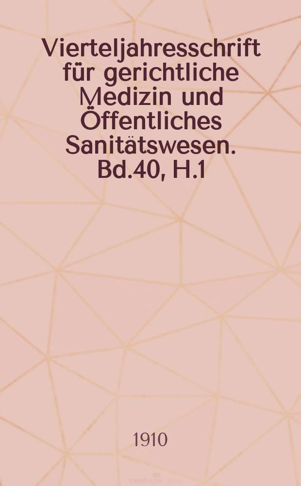 Vierteljahresschrift für gerichtliche Medizin und Öffentliches Sanitätswesen. Bd.40, H.1