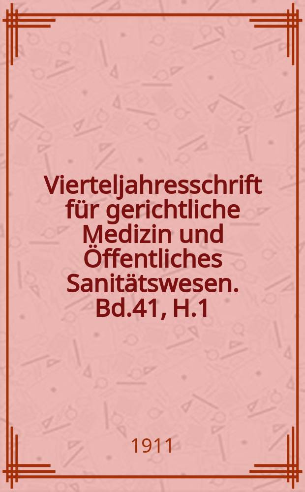 Vierteljahresschrift für gerichtliche Medizin und Öffentliches Sanitätswesen. Bd.41, H.1