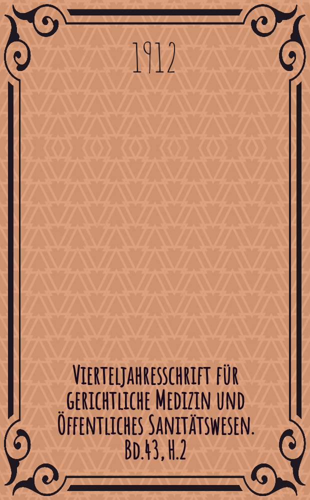Vierteljahresschrift für gerichtliche Medizin und Öffentliches Sanitätswesen. Bd.43, H.2