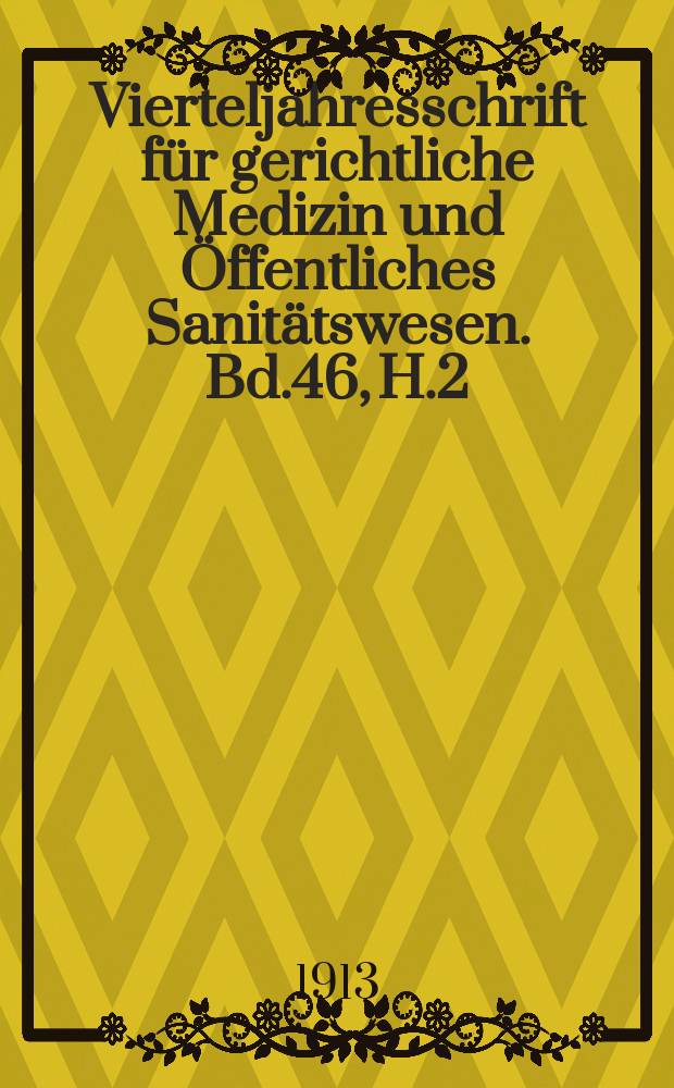 Vierteljahresschrift f&uuml;r gerichtliche Medizin und &Ouml;ffentliches Sanit&auml;tswesen. Bd.46, H.2