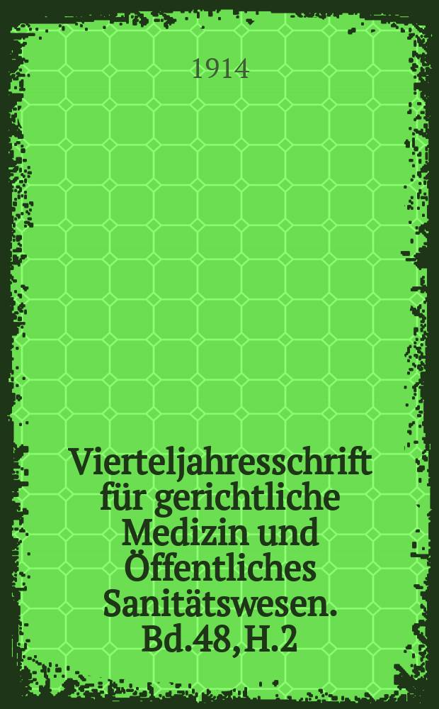 Vierteljahresschrift f&uuml;r gerichtliche Medizin und &Ouml;ffentliches Sanit&auml;tswesen. Bd.48, H.2