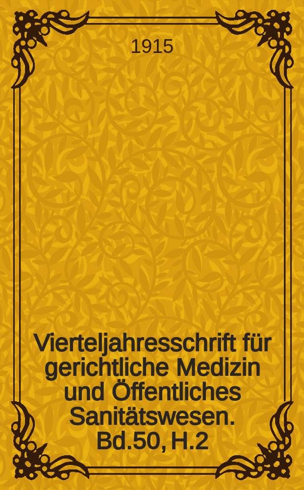Vierteljahresschrift f&uuml;r gerichtliche Medizin und &Ouml;ffentliches Sanit&auml;tswesen. Bd.50, H.2