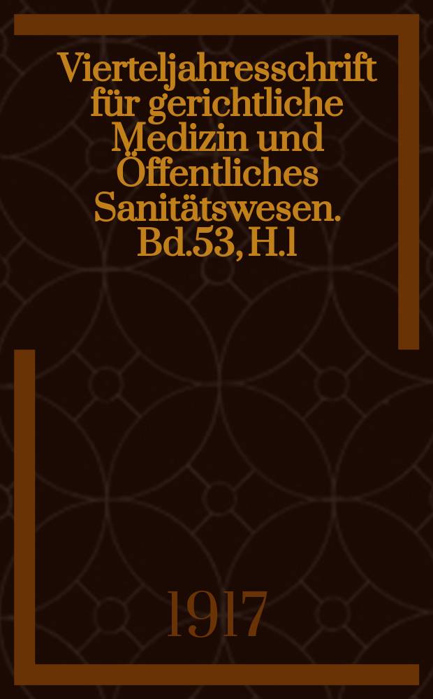 Vierteljahresschrift für gerichtliche Medizin und Öffentliches Sanitätswesen. Bd.53, H.1