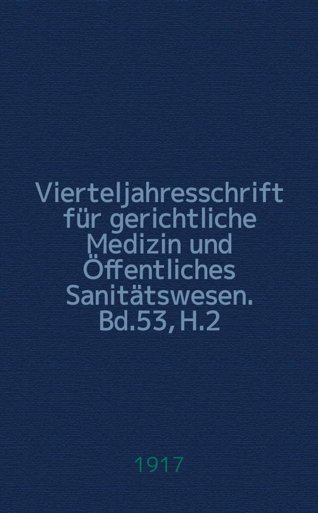 Vierteljahresschrift für gerichtliche Medizin und Öffentliches Sanitätswesen. Bd.53, H.2