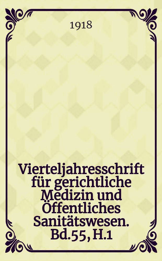 Vierteljahresschrift für gerichtliche Medizin und Öffentliches Sanitätswesen. Bd.55, H.1