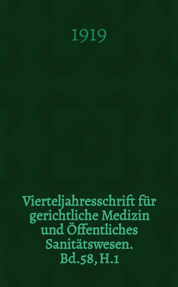 Vierteljahresschrift für gerichtliche Medizin und Öffentliches Sanitätswesen. Bd.58, H.1