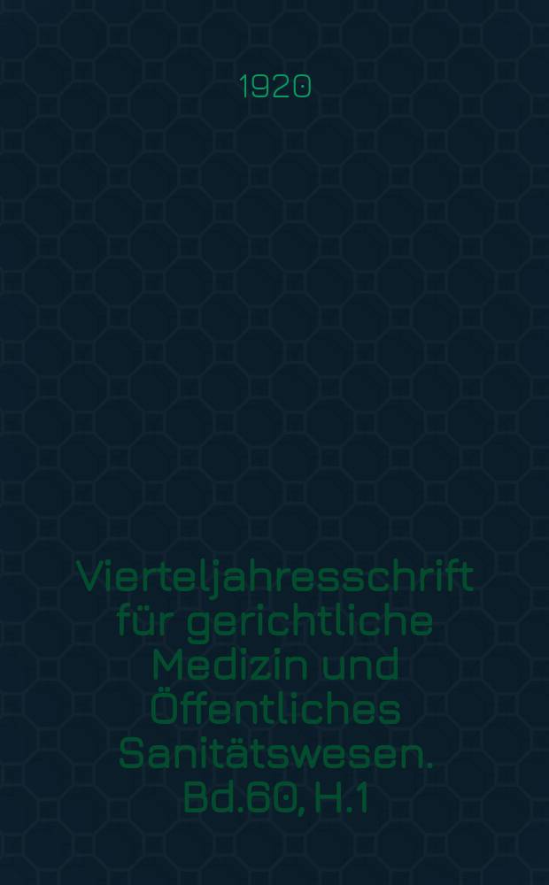 Vierteljahresschrift für gerichtliche Medizin und Öffentliches Sanitätswesen. Bd.60, H.1