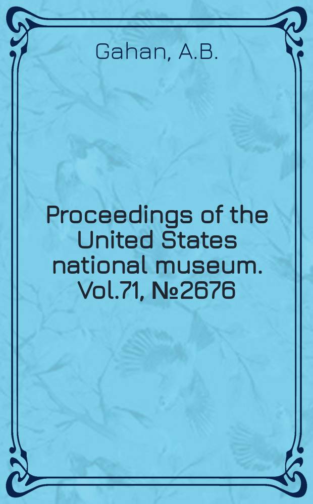 Proceedings of the United States national museum. Vol.71, №2676 : Miscellaneous descriptions of new parasitic hymenoptera with some synonymical notes