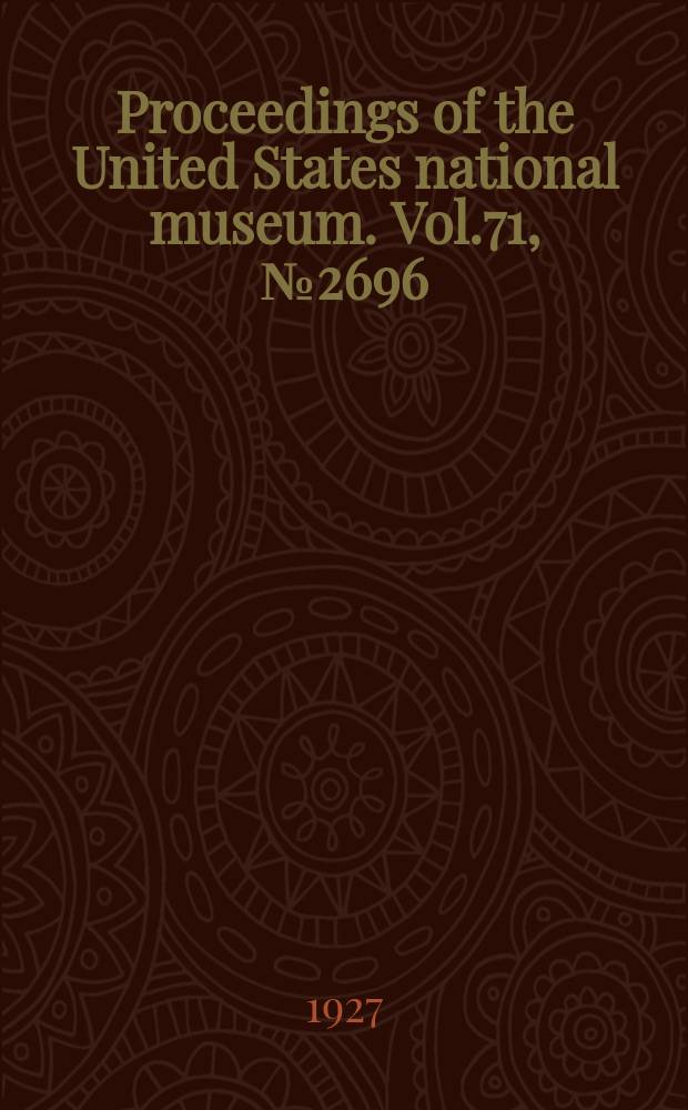 Proceedings of the United States national museum. Vol.71, №2696 : USA. National museum. Washington