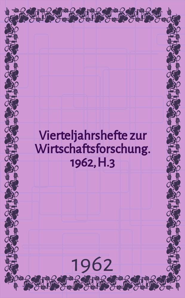 Vierteljahrshefte zur Wirtschaftsforschung. 1962, H.3