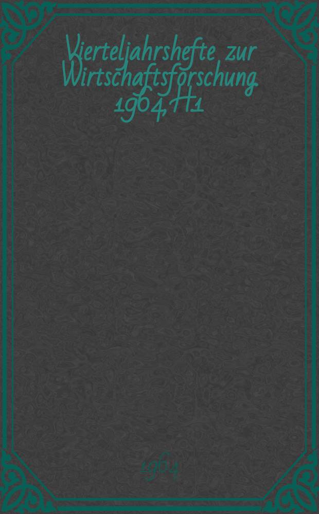Vierteljahrshefte zur Wirtschaftsforschung. 1964, H.1