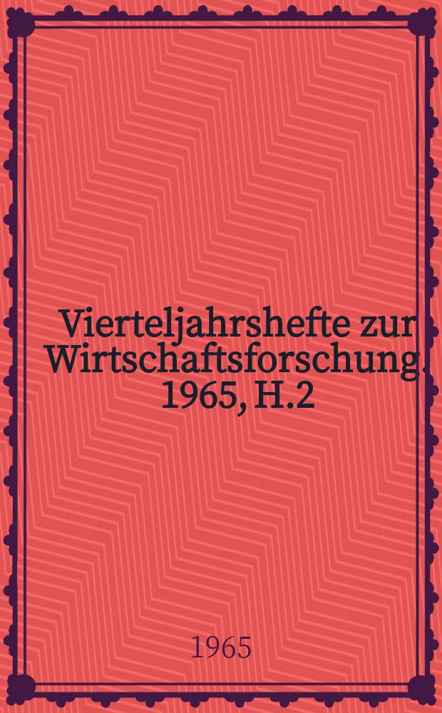 Vierteljahrshefte zur Wirtschaftsforschung. 1965, H.2