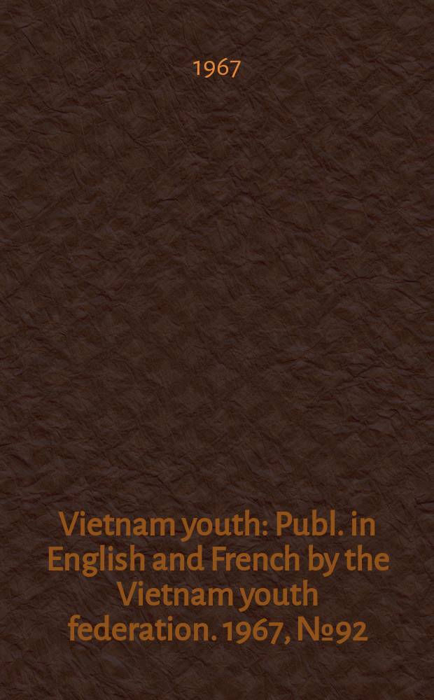 Vietnam youth : Publ. in English and French by the Vietnam youth federation. 1967, №92