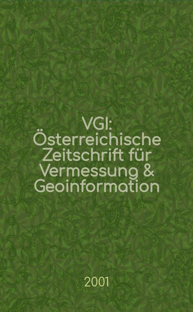 VGI: Österreichische Zeitschrift für Vermessung & Geoinformation : Vorm. ÖZ Organ der Österr. Ges. für Vermessung u. Geoinformation u. der Österr. Kommiss. für die Intern. Erdmessung. Jg.89 2001, H.2