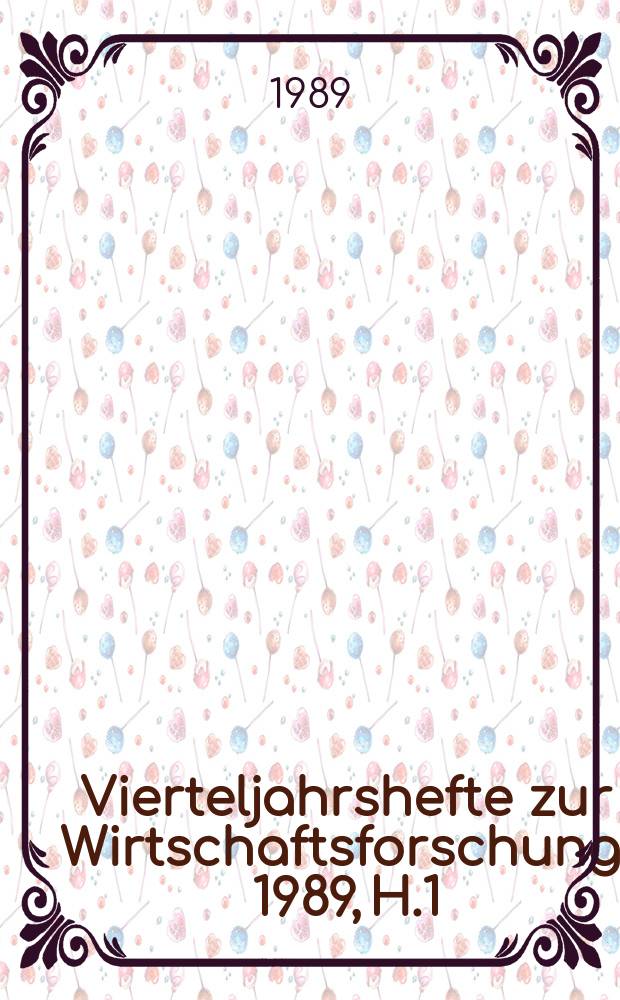 Vierteljahrshefte zur Wirtschaftsforschung. 1989, H.1