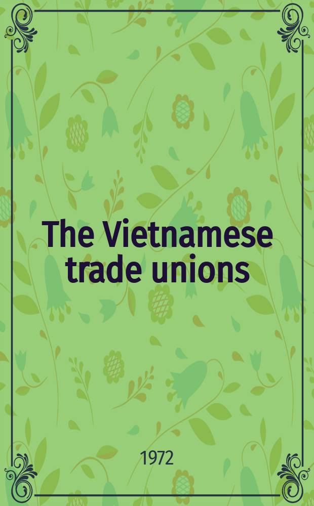 The Vietnamese trade unions : Review publ. in French and in English by the Vietnam federation of trade unions. year14 1972, №91