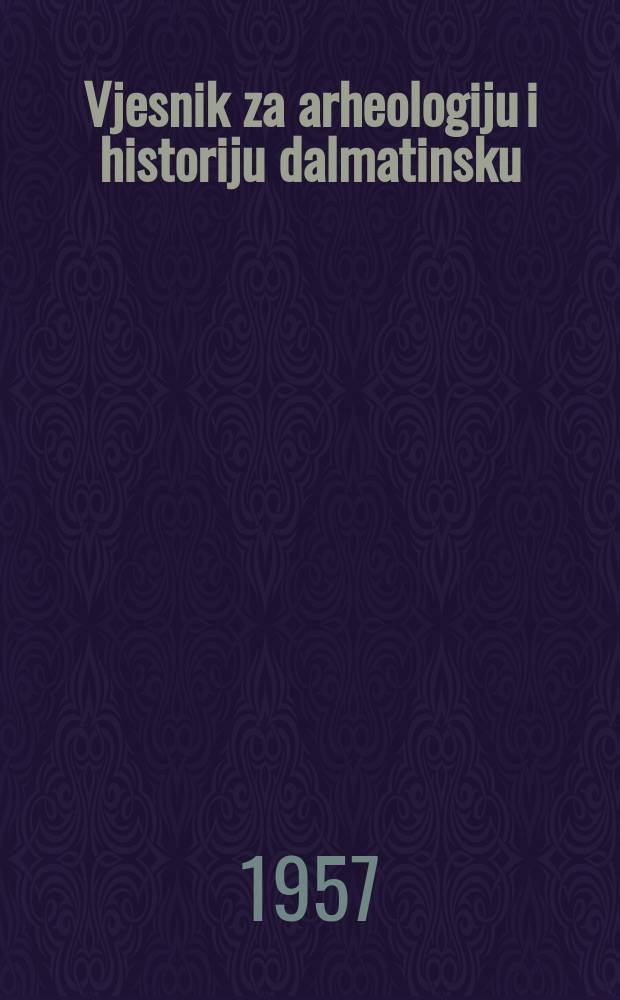 Vjesnik za arheologiju i historiju dalmatinsku : Glasilo Arheološkog muzeja u Splitu i Arheološkog muzeja u Zadru. 56/59 1954/1957 : (Zbornik radova posvećenih M. Abramicu