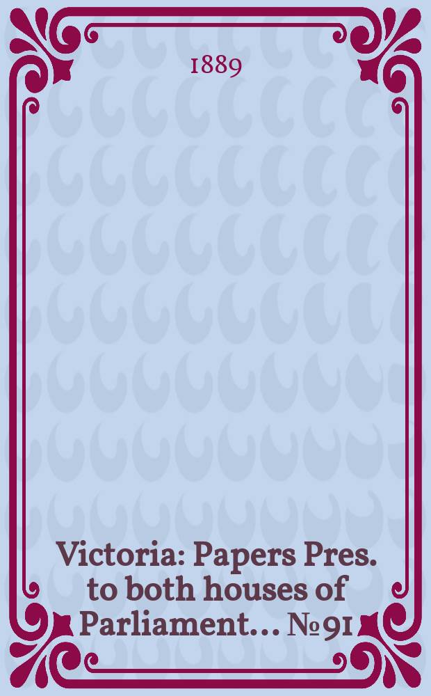 Victoria : [Papers] Pres. to both houses of Parliament... № 91