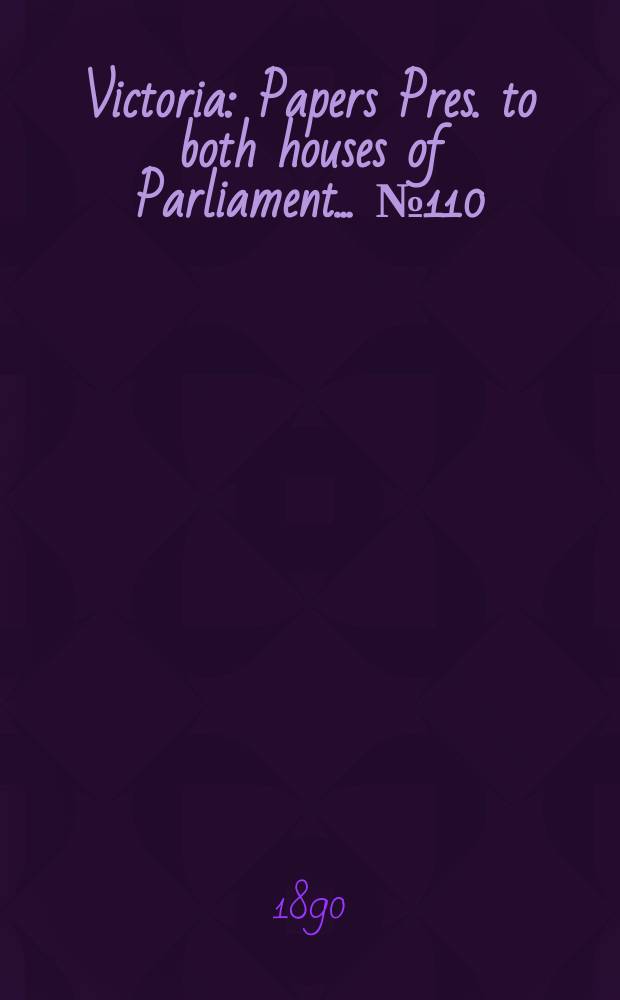 Victoria : [Papers] Pres. to both houses of Parliament... № 110