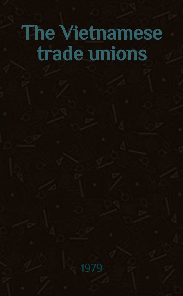 The Vietnamese trade unions : Review publ. in French and in English by the Vietnam federation of trade unions. 1979, №5