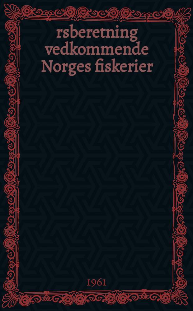 Årsberetning vedkommende Norges fiskerier : Utgitt av Fiskeridirektøren. 1960 № 6