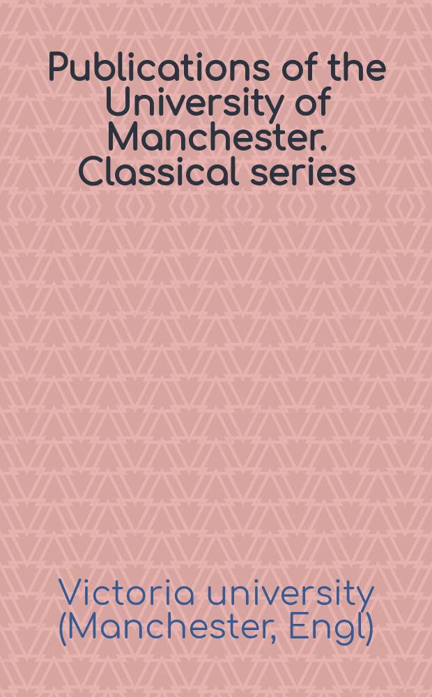 Publications of the University of Manchester. Classical series
