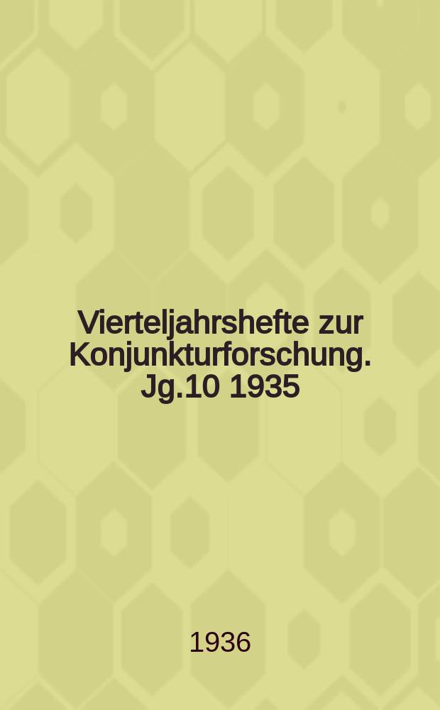 Vierteljahrshefte zur Konjunkturforschung. Jg.10 1935/1936, H.4