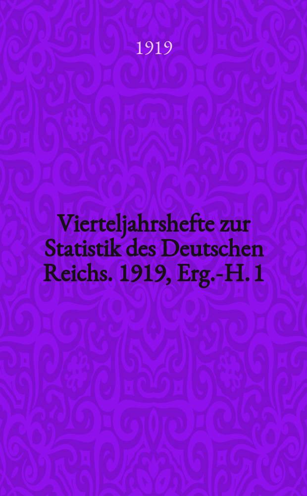 Vierteljahrshefte zur Statistik des Deutschen Reichs. 1919, Erg.-H. 1 : Die Wahlen zur verfassunggebenden Deutschen Nationalversammlung am 19. Januar 1919