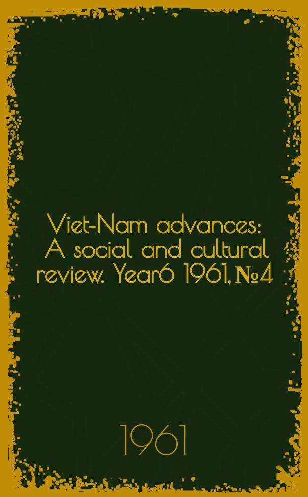 Viet-Nam advances : A social and cultural review. Year6 1961, №4
